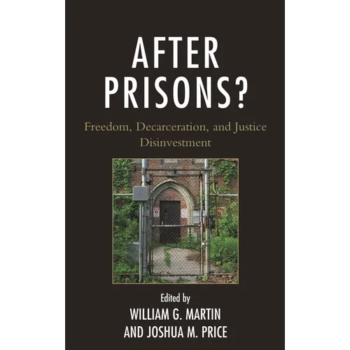 After Prisons?: Freedom, Decarceration, and Justice Disinvestment