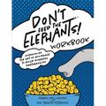 Don't Feed the Elephants! Workbook: Overcoming the Art of Avoidance to Build Powerful Partnerships