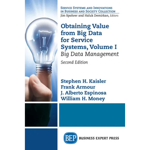 Obtaining Value from Big Data for Service Systems, Volume I: Big Data Management