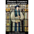 Thomas Cranmer: Churchman and Scholar