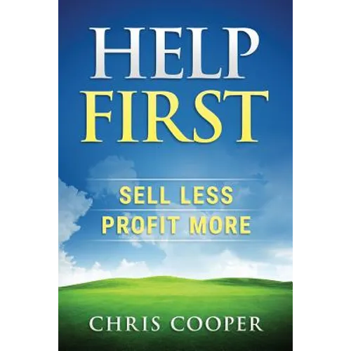 Help First: Sell Less. Profit More.