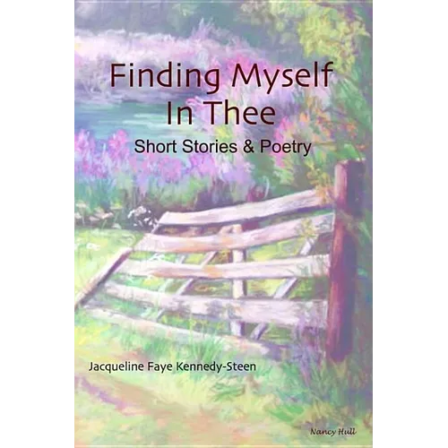 Finding Myself in Thee: Short Stories & Poetry