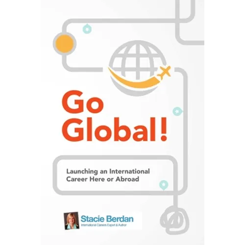 Go Global! Launching an International Career Here or Abroad