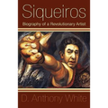 Siqueiros: Biography of a Revolutionary Artist