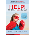 Help! My Child Hates School: An Awakened Parent's Guide to Action