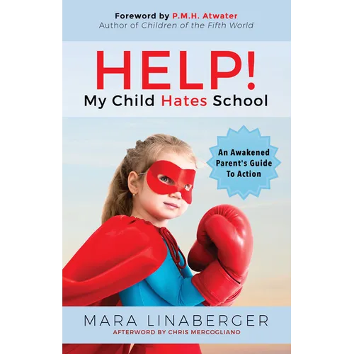 Help! My Child Hates School: An Awakened Parent's Guide to Action