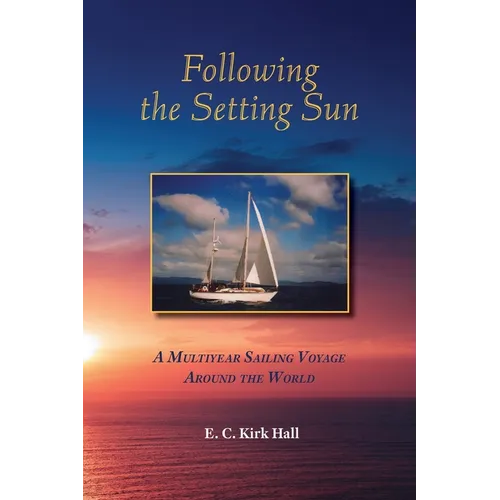 Following the Setting Sun: A Multiyear Sailing Voyage Around the World