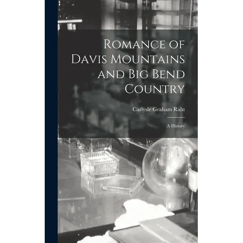 Romance of Davis Mountains and Big Bend Country; a History
