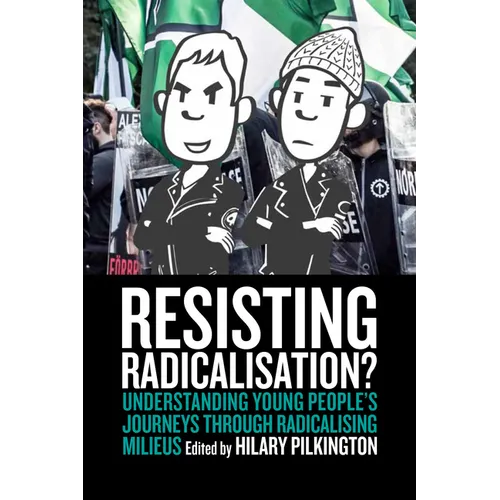 Resisting Radicalisation?: Understanding Young People's Journeys Through Radicalising Milieus