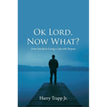 Ok Lord, Now What?: From Suicide to Living a Life with Purpose