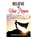 Believe in Your Purpose: A Guide to Becoming a Successful Purpose-Driven Entrepreneur
