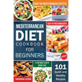Mediterranean Diet For Beginners: 101 Quick and Healthy Recipes with Easy-to-Find Ingredients to Enjoy The Mediterranean Lifestyle (21-Day Meal Plan t