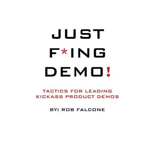 Just F*ing Demo!: Tactics For Leading Kickass Product Demos