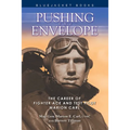 Pushing the Envelope: The Career of Fighter Ace and Test Pilot Marion Carl