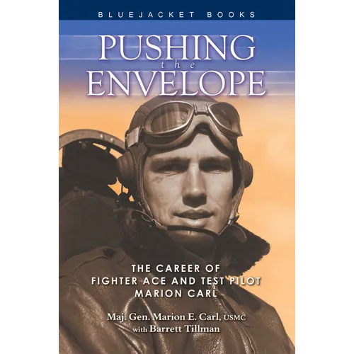 Pushing the Envelope: The Career of Fighter Ace and Test Pilot Marion Carl