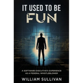 It Used to Be Fun: A Federal Whistleblower's Trip Through the Software Industry