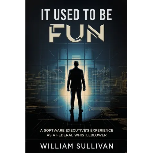 It Used to Be Fun: A Federal Whistleblower's Trip Through the Software Industry