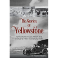 The Stories of Yellowstone: Adventure Tales from the World's First National Park