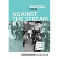 Against the Stream: The Socialist Workers Party, 1972-92