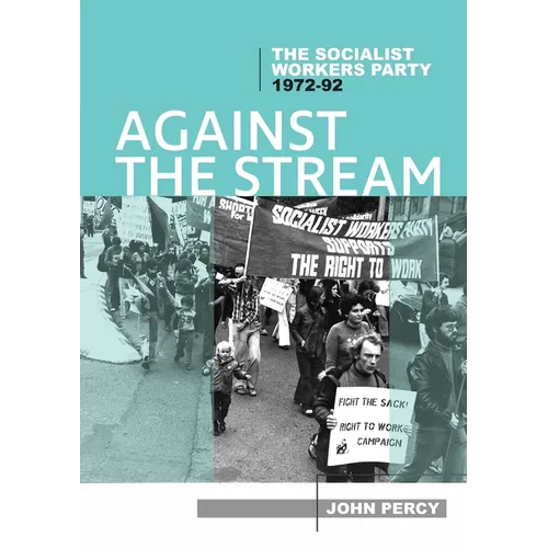 Against the Stream: The Socialist Workers Party, 1972-92