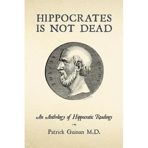 Hippocrates Is Not Dead: An Anthology of Hippocratic Readings - Paperback