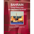 Bahrain Energy Policy Laws and Regulations Handbook Volume 1 Strategic Information and Basic Laws