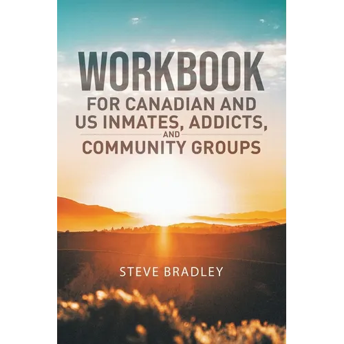 Workbook For Canadian and US Inmates, Addicts, and Community Groups