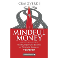 Mindful Money: How to Overcome the Number-One Enemy of Financial Success: Your Brain