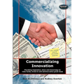 Commercializing Innovation: Providing Inspiration, Ideas And Knowledge To Raise Funds, Invest In And Commercialize Great Ideas