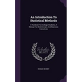 An Introduction To Statistical Methods: A Textbook For College Students, A Manual For Statisticians And Business Executives