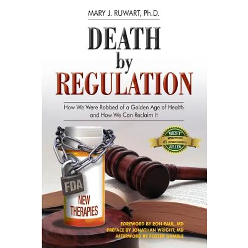 Death by Regulation: How We Were Robbed of a Golden Age of Health and How We Can Reclaim It