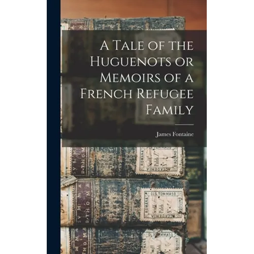 A Tale of the Huguenots or Memoirs of a French Refugee Family
