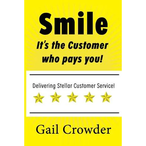 Smile It's the Customer Who Pays You: Delivering Stellar Customer Service