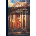 The Federal Reserve Act
