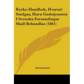 Kyrko-Handbok, Hvaruti Stadgas, Huru Gudstjensten I Svenska Forsamlingar Skall Behandlas (1861)