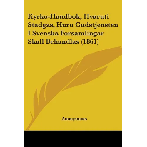 Kyrko-Handbok, Hvaruti Stadgas, Huru Gudstjensten I Svenska Forsamlingar Skall Behandlas (1861)