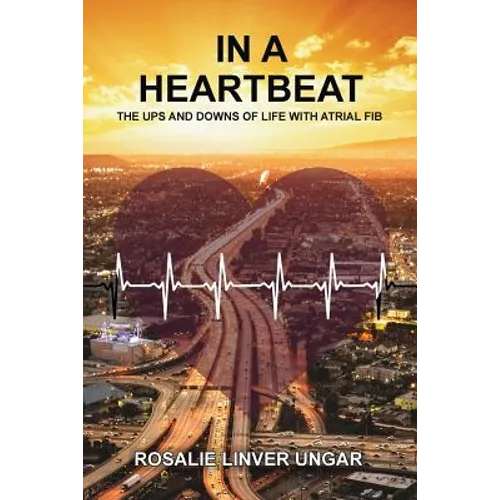 In a Heartbeat: The Ups and Downs of Life with Atrial Fib