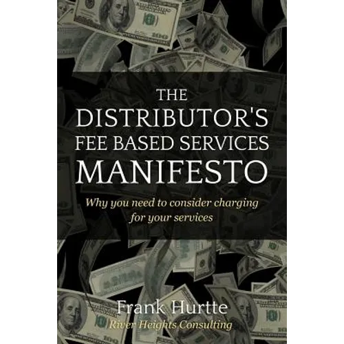 The Distributor's Fee Based Services Manifesto: Why you need to consider charging for your services