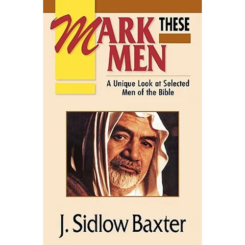 Mark These Men: A Unique Look at Selected Men of the Bible