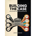 Building The Case: Storytelling When Facts Are Fixed and Stakes Are High