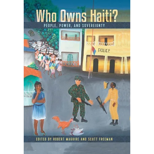 Who Owns Haiti?: People, Power, and Sovereignty