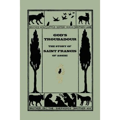 God's Troubadour, The Story of Saint Francis of Assisi (Yesterday's Classics)