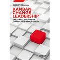 Kanban Change Leadership: Creating a Culture of Continuous Improvement