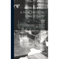A new Medical Dictionary; Including all the Words and Phrases Used in Medicine, With Their Proper Pronunciation and Definitions. Based on Recent Medic