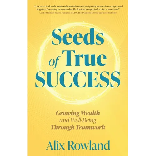 Seeds of True Success Growing Wealth and Well-Being Through Teamwork