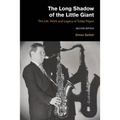 The Long Shadow of the Little Giant: The Life, Work and Legacy of Tubby Hayes (Second Edition)