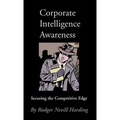 Corporate Intelligence Awareness: Securing the Competitive Edge