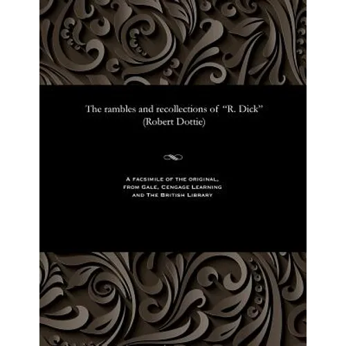The Rambles and Recollections of R. Dick (Robert Dottie)