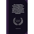 The Compendious Measurer; Being a Brief, yet Comprehensive, Treatise on Mensuration and Practical Geometry. With an Introduction to Decimal and Duodec
