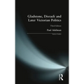 Gladstone, Disraeli and Later Victorian Politics